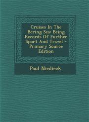 Cruises In The Bering Sea Being Records Of Further Sport And Travel - Primary Source Edition,1295056216,9781295056217