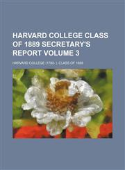 Harvard College Class of 1889 secretary's report Volume 3,1232349429,9781232349426