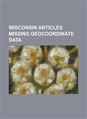 Wisconsin Articles Missing Geocoordinate Data Ripon College, Friendship, Wisconsin, Marshfield, Wood County, Wisconsin, Birnamwood, Wisconsin,1234576694,9781234576691