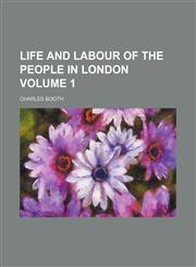 Life and labour of the people in London Volume 1,1153001942,9781153001946