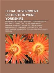 Local government districts in West Yorkshire Bradford, Calderdale, Kirklees, Leeds, Wakefield, Cottingley Fairies, Last of the Summer Wine,1157659446,9781157659440