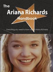 The Ariana Richards Handbook - Everything You Need to Know about Ariana Richards,1486471897,9781486471898