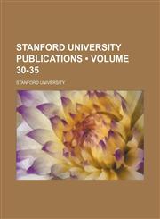Stanford University Publications (Volume 30-35),1150707976,9781150707971