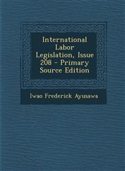International Labor Legislation, Issue 208 - Primary Source Edition,1287731589,9781287731580