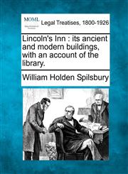 Lincoln's Inn its ancient and modern buildings, with an account of the library.,1240022131,9781240022137