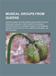 Musical Groups from Queens Anthrax (Band), Bayside (Band), Black Sheep (Group), Freelance Whales, G-Unit, Heart Attack (Band), Oratorio Society O,1230809902,9781230809908