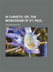 In Christo;  or, The monogram of st. Paul,1151117129,9781151117120