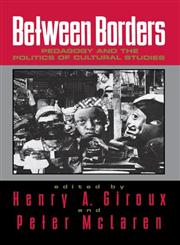 Between Borders Pedagogy and the Politics of Cultural Studies,0415907780,9780415907781