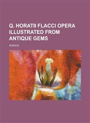 Q. Horatii Flacci Opera illustrated from antique gems,1230186956,9781230186955