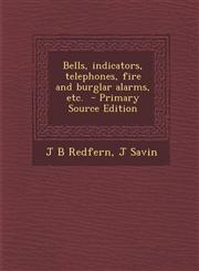 Bells, Indicators, Telephones, Fire and Burglar Alarms, Etc. - Primary Source Edition,1293923745,9781293923740