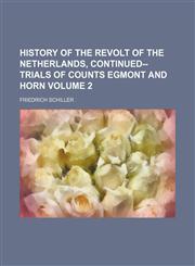 History of the revolt of the Netherlands, continued--trials of Counts Egmont and Horn Volume 2,1151086681,9781151086686