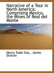 Narrative of a Tour in North America Comprising Mexico, the Mines of Real del Monte,1140436805,9781140436805