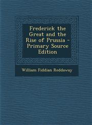 Frederick the Great and the Rise of Prussia,1289738351,9781289738358
