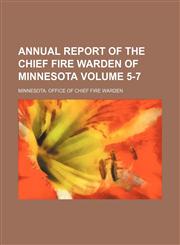 Annual report of the Chief Fire Warden of Minnesota Volume 5-7,1154236854,9781154236859
