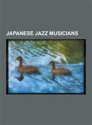 Japanese Jazz Musicians Japanese Jazz Ensembles, T-Square, Casiopea, Koji Kondo, Keiko Matsui, Atsuko Hashimoto, Akira Jimbo, Terumasa Hino, T,1230626999,9781230626994