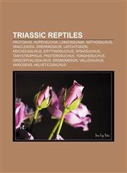 Triassic reptiles Protoavis, Hupehsuchia, Longisquama, Nothosaurus, Vancleavea, Drepanosaur, Uatchitodon, Keichousaurus, Erythrosuchus,1156644151,9781156644157