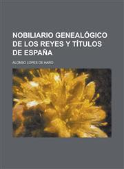 Nobiliario genealógico de los Reyes y Títulos de España,1230125256,9781230125251