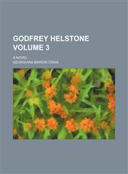 Godfrey Helstone Volume 3; a novel,1154374815,9781154374810