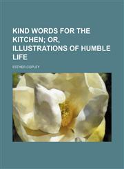 Kind Words for the Kitchen; Or, Illustrations of Humble Life,1151180637,9781151180636