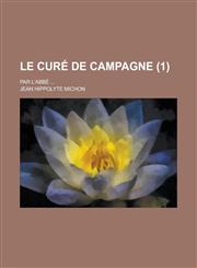 Le Cure de Campagne; Par L'Abbe ... (1),123451172X,9781234511722