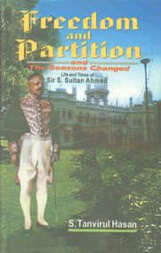 Freedom and Partition and the Seasons Changed Life and Times of Sir S. Sultan Ahmed 1st Published,8131101215,9788131101216
