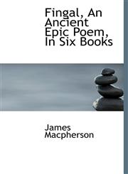 Fingal, An Ancient Epic Poem, In Six Books,1117219798,9781117219790