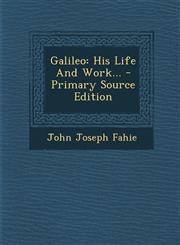 Galileo His Life and Work... - Primary Source Edition,1293618810,9781293618813