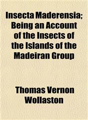 Insecta Maderensia; Being an Account of the Insects of the Islands of the Madeiran Group,1152971697,9781152971691