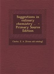 Suggestions in Culinary Chemistry .. - Primary Source Edition,1289677239,9781289677237
