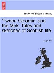 'Tween Gloamin' and the Mirk. Tales and sketches of Scottish life.,1241365687,9781241365684