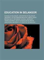 Education in Selangor Schools in Selangor, Universities in Selangor, University of Nottingham Malaysia Campus, Bukit Bintang Boys' Secondary School, Universiti Teknologi MARA, List of schools in Selangor,1158018037,9781158018031