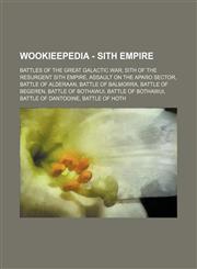 Wookieepedia - Sith Empire Battles of the Great Galactic War, Sith of the resurgent Sith Empire, Assault on the Aparo sector, Battle of Alderaan, Battle of Balmorra, Battle of Begeren, Battle of Bothawui, Battle of Bothawui, Battle of Dantooine, Battle o,1234859025,9781234859022