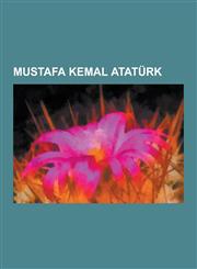 Mustafa Kemal Ataturk Treaty of Lausanne, Republican People's Party, Gallipoli Campaign, Battle of Sari Bair, Battle of Scimitar Hill, Greco,1230603255,9781230603254