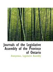 Journals of the Legislative Assembly of the Province of Ontario,1115865110,9781115865111