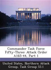 Commander Task Force Fifty-Three Attack Order A165-44, Part 1,1288570422,9781288570423