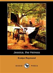 Jessica, the Heiress (Dodo Press),1409993051,9781409993056