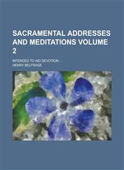 Sacramental Addresses and Meditations (Volume 2); Intended to Aid Devotion,115083790X,9781150837906