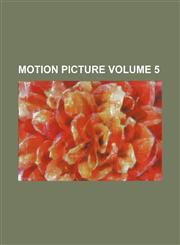 Motion picture Volume 5,1236430123,9781236430120