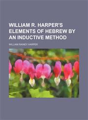 William R. Harper's Elements of Hebrew by an inductive method,1152846019,9781152846012