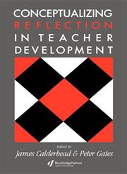 Conceptualising Reflection in Teacher Development,0750701234,9780750701235