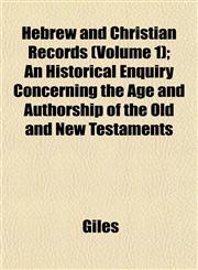 Hebrew and Christian Records (Volume 1); An Historical Enquiry Concerning the Age and Authorship of the Old and New Testaments,1152287117,9781152287112