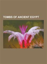 Tombs of Ancient Egypt Amarna Tombs, Theban Tombs, Valley of the Kings, Valley of the Queens, List of Theban Tombs, Kv55, Minor Tombs in the,1230589538,9781230589534