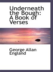 Underneath the Bough A Book of Verses,1103950096,9781103950096
