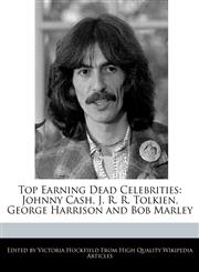 Top Earning Dead Celebrities Johnny Cash, J. R. R. Tolkien, George Harrison and Bob Marley,1241151733,9781241151737