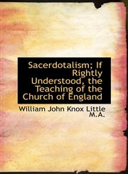 Sacerdotalism; If Rightly Understood, the Teaching of the Church of England,1116340976,9781116340976