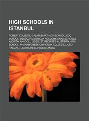 High schools in Istanbul Robert College, Galatasaray High School, Koç School, Üsküdar American Academy, ENKA Schools, Kadıköy Anadolu Lisesi, St. George's Austrian High School, Phanar Greek Orthodox College, Liceo Italiano, Deutsche Schule Istanbul,1234643316,9781234643317