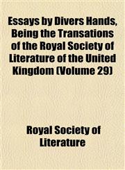 Essays by Divers Hands, Being the Transations of the Royal Society of Literature of the United Kingdom (Volume 29),1152653873,9781152653870