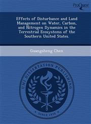 Effects of Disturbance and Land Management on Water, Carbon, and Nitrogen Dynamics in the Terrestrial Ecosystems of the Southern United States.,1248956761,9781248956762