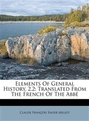 Elements Of General History, 2.2 Translated From The French Of The Abbé,1173035761,9781173035761