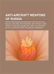 Anti-aircraft weapons of Russia Soviet and Russian air defence vehicles, ZSU-57-2, ZSU-23-4, 2K12 Kub, 9K22 Tunguska, 9K31 Strela-1,1233437089,9781233437085